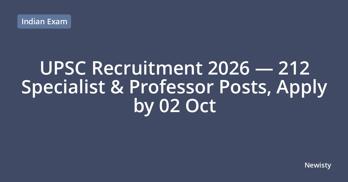 UPSC Recruitment 2026 — 212 Specialist & Professor Posts, Apply by 02 Oct