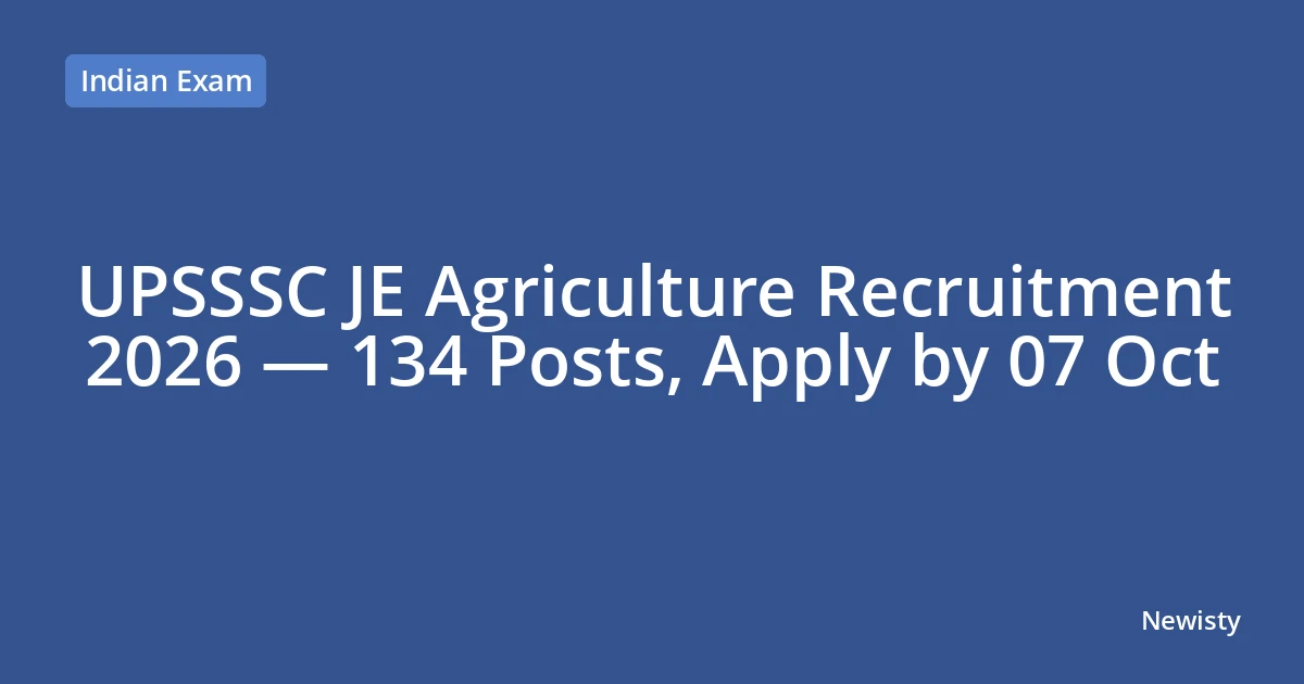 UPSSSC JE Agriculture Recruitment 2026 — 134 Posts, Apply by 07 Oct
