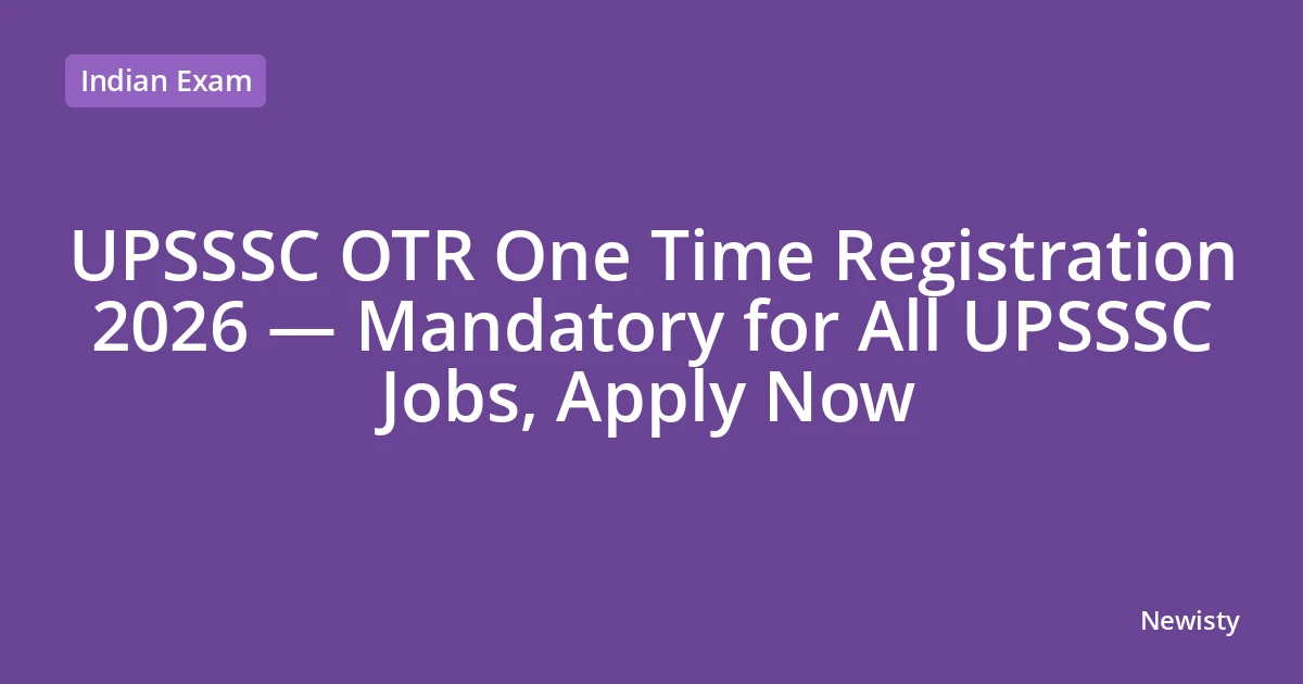 UPSSSC OTR One Time Registration 2026 — Mandatory for All UPSSSC Jobs, Apply Now