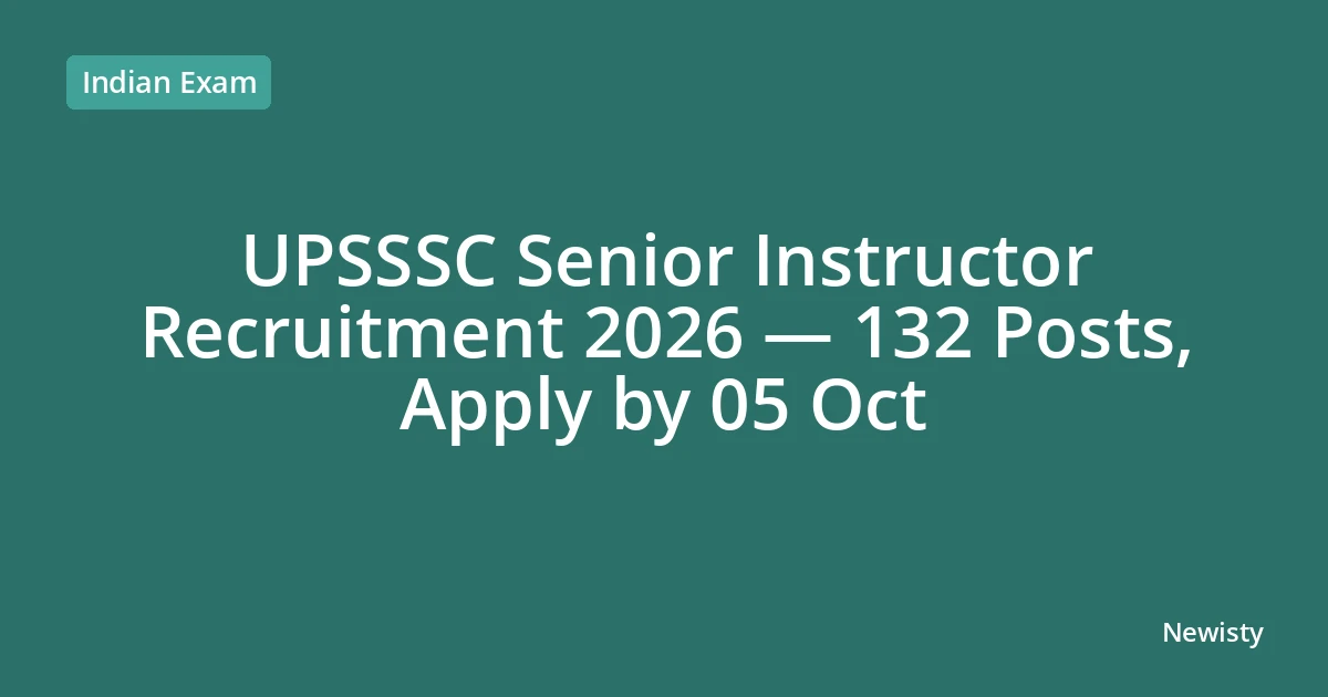 UPSSSC Senior Instructor Recruitment 2026 — 132 Posts, Apply by 05 Oct
