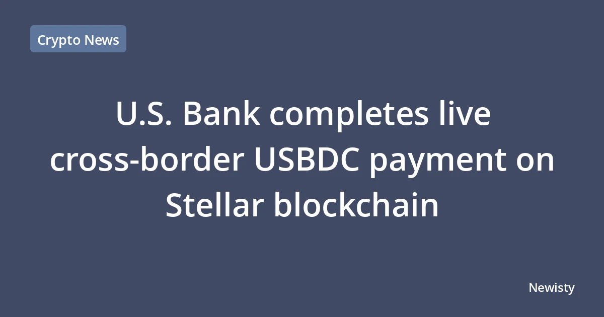 U.S. Bank completes live cross‑border USBDC payment on Stellar blockchain