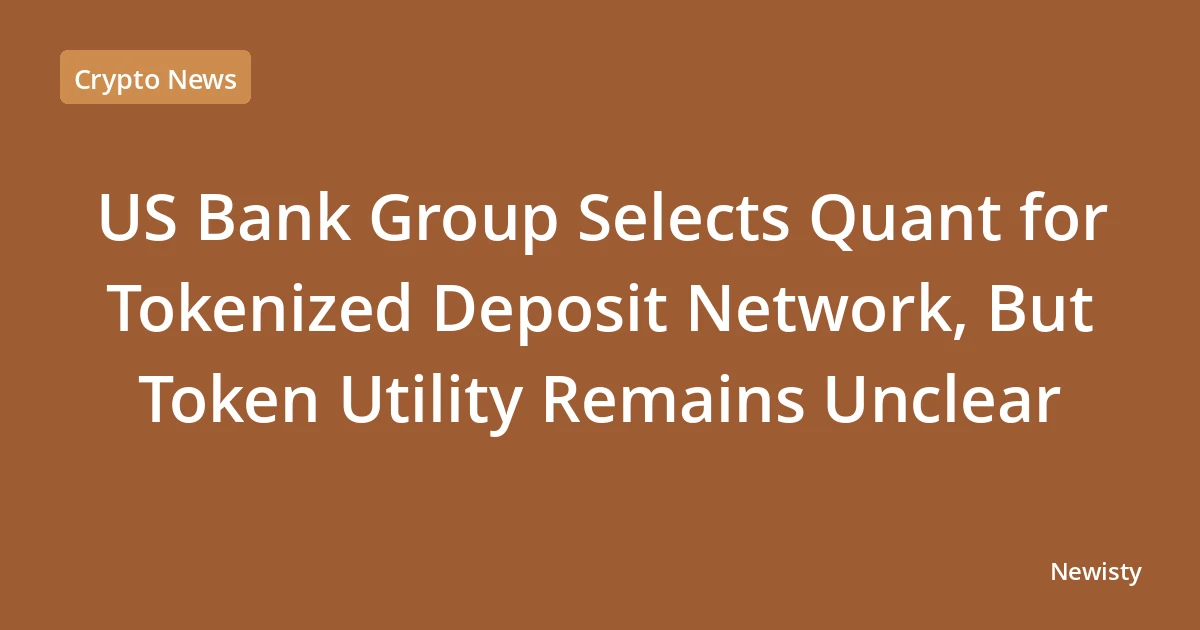 US Bank Group Selects Quant for Tokenized Deposit Network, But Token Utility Remains Unclear