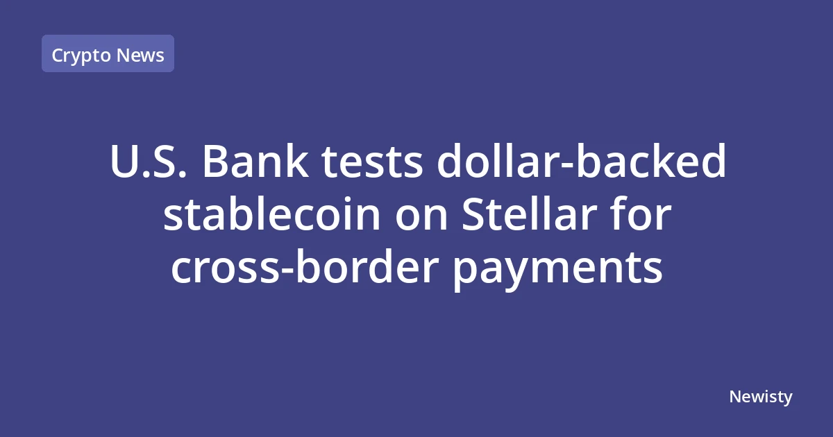 U.S. Bank tests dollar‑backed stablecoin on Stellar for cross‑border payments