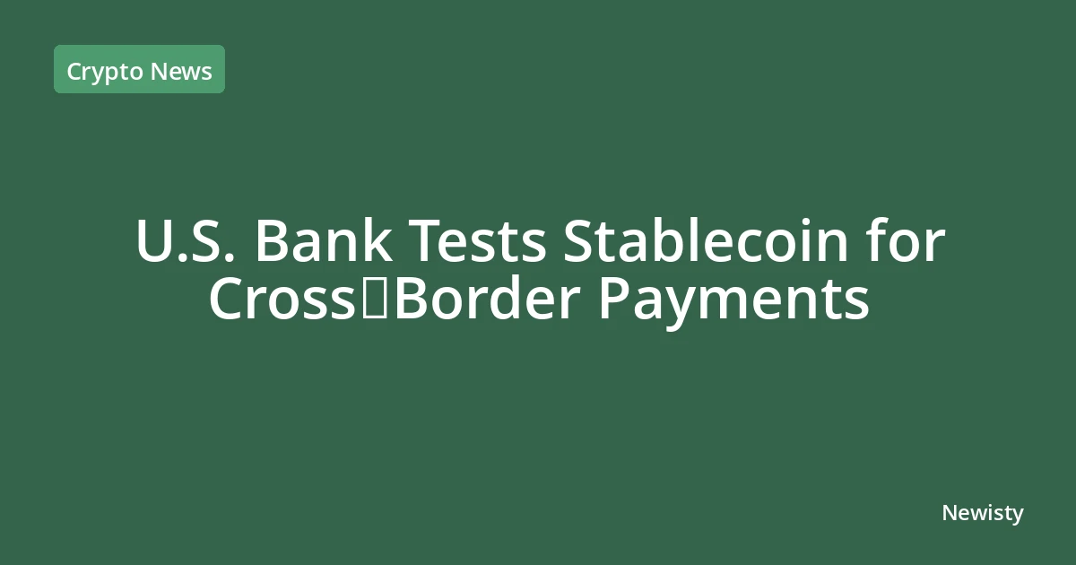 U.S. Bank Tests Stablecoin for Cross‑Border Payments