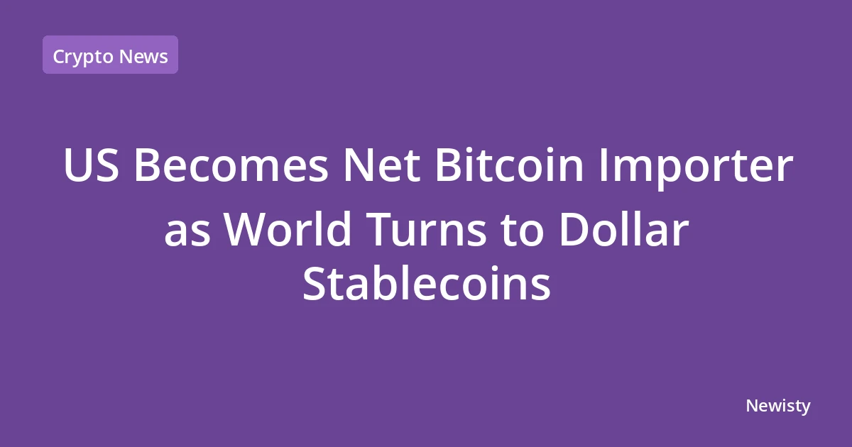 US Becomes Net Bitcoin Importer as World Turns to Dollar Stablecoins