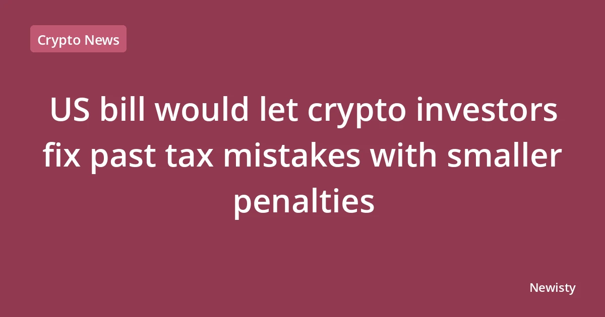 US bill would let crypto investors fix past tax mistakes with smaller penalties