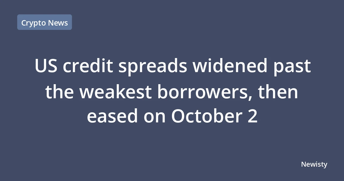 US credit spreads widened past the weakest borrowers, then eased on October 2