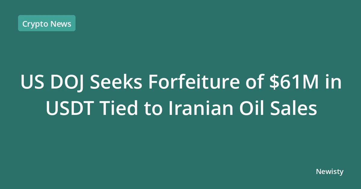 US DOJ Seeks Forfeiture of $61M in USDT Tied to Iranian Oil Sales