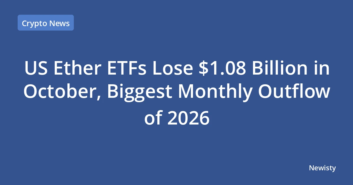 US Ether ETFs Lose $1.08 Billion in October, Biggest Monthly Outflow of 2026