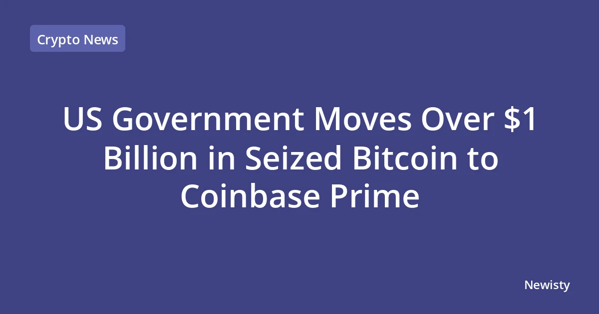 US Government Moves Over $1 Billion in Seized Bitcoin to Coinbase Prime