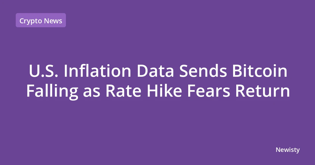 U.S. Inflation Data Sends Bitcoin Falling as Rate Hike Fears Return