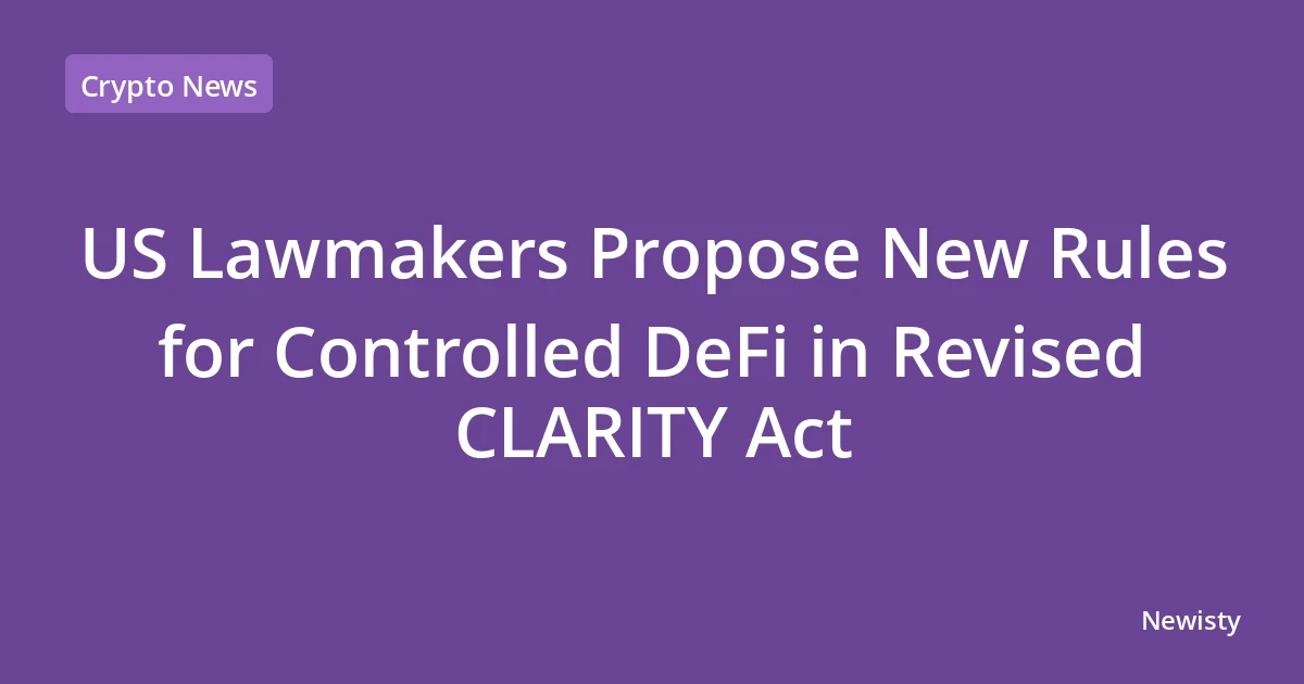 US Lawmakers Propose New Rules for Controlled DeFi in Revised CLARITY Act