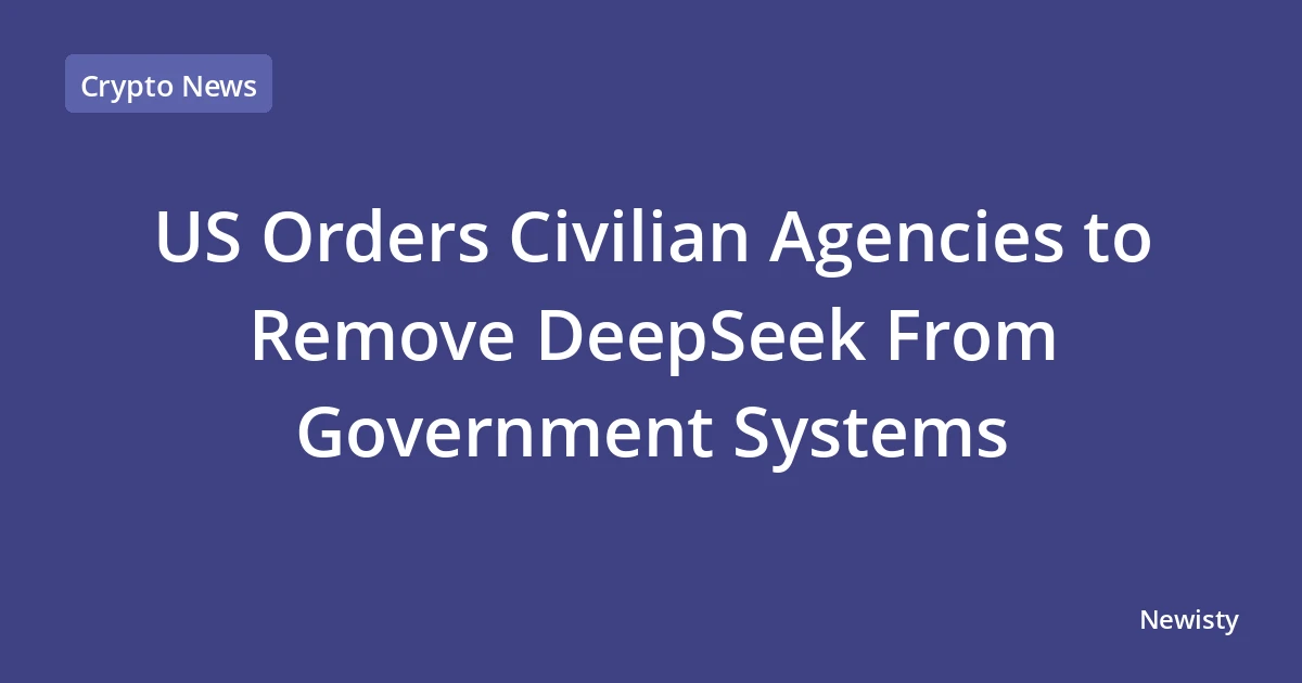 US Orders Civilian Agencies to Remove DeepSeek From Government Systems