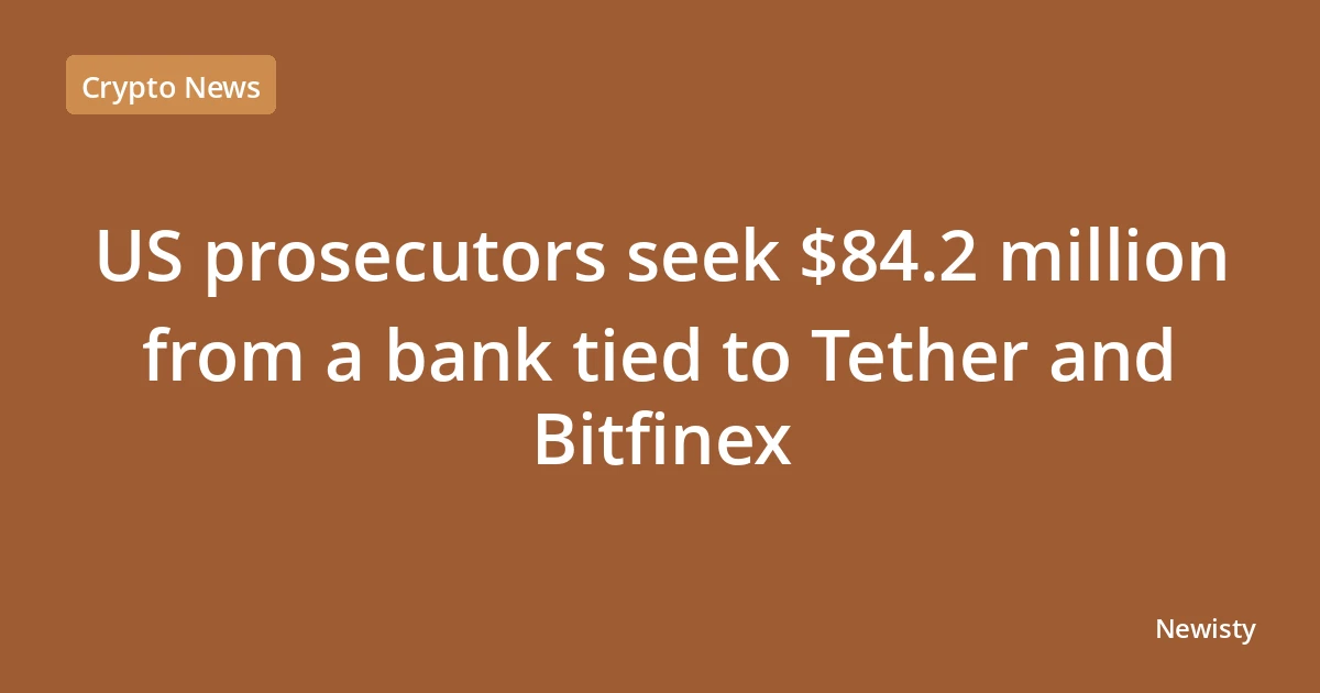 US prosecutors seek $84.2 million from a bank tied to Tether and Bitfinex