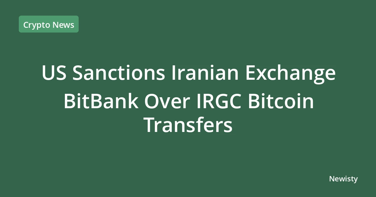 US Sanctions Iranian Exchange BitBank Over IRGC Bitcoin Transfers