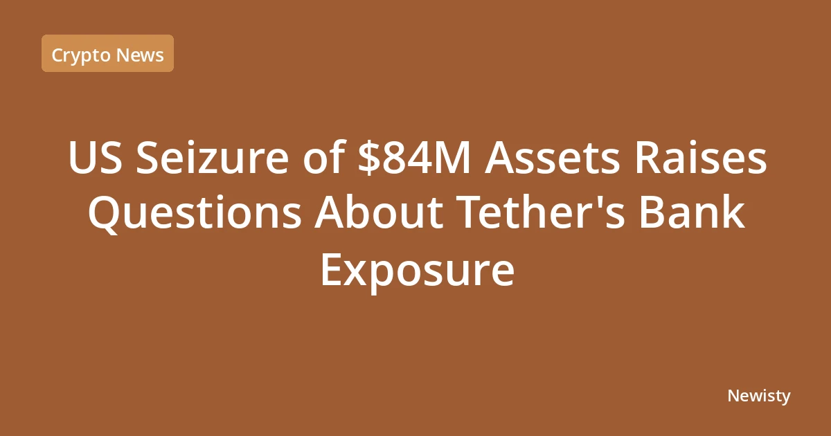 US Seizure of $84M Assets Raises Questions About Tether's Bank Exposure