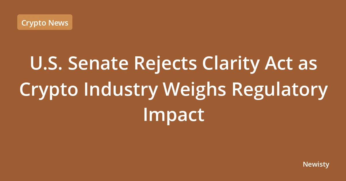 U.S. Senate Rejects Clarity Act as Crypto Industry Weighs Regulatory Impact
