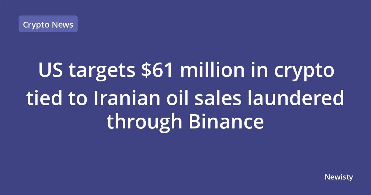 US targets $61 million in crypto tied to Iranian oil sales laundered through Binance