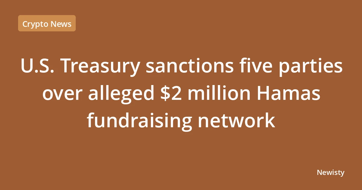 U.S. Treasury sanctions five parties over alleged $2 million Hamas fundraising network