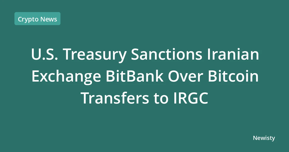 U.S. Treasury Sanctions Iranian Exchange BitBank Over Bitcoin Transfers to IRGC