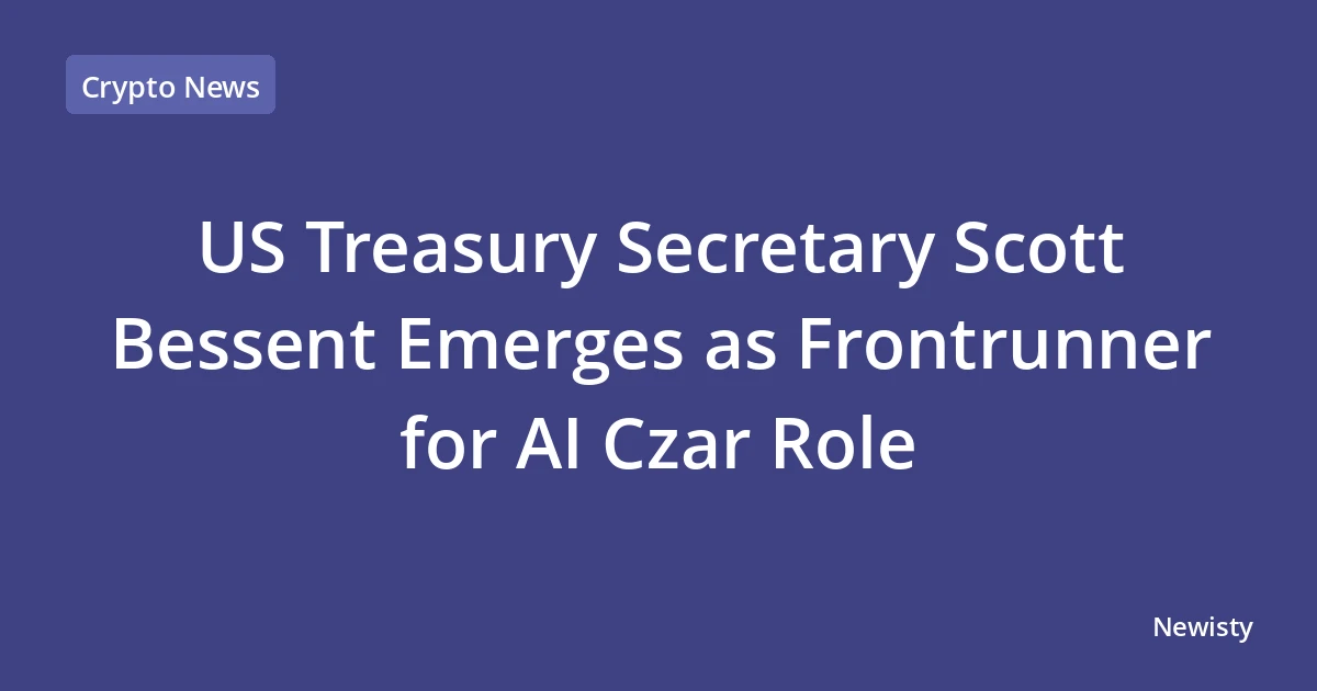 US Treasury Secretary Scott Bessent Emerges as Frontrunner for AI Czar Role
