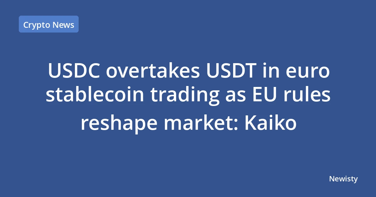 USDC overtakes USDT in euro stablecoin trading as EU rules reshape market: Kaiko