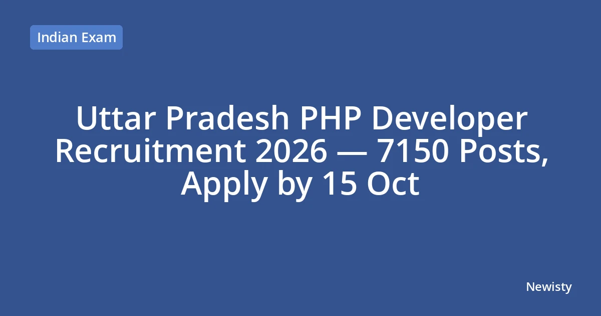 Uttar Pradesh PHP Developer Recruitment 2026 — 7150 Posts, Apply by 15 Oct
