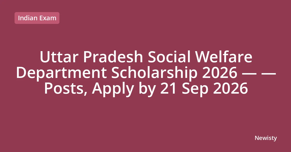 Uttar Pradesh Social Welfare Department Scholarship 2026 — — Posts, Apply by 21 Sep 2026