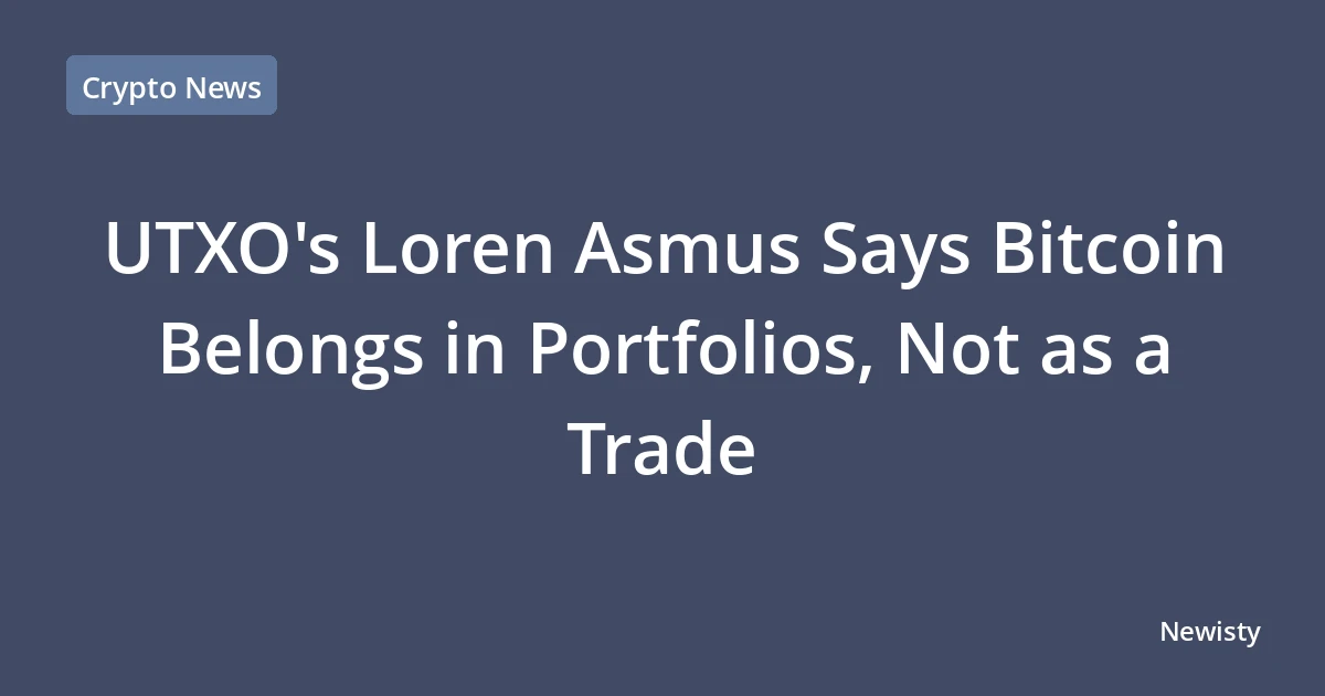 UTXO's Loren Asmus Says Bitcoin Belongs in Portfolios, Not as a Trade
