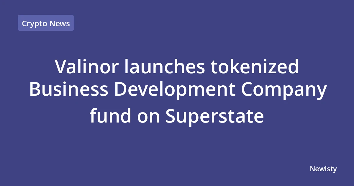 Valinor launches tokenized Business Development Company fund on Superstate