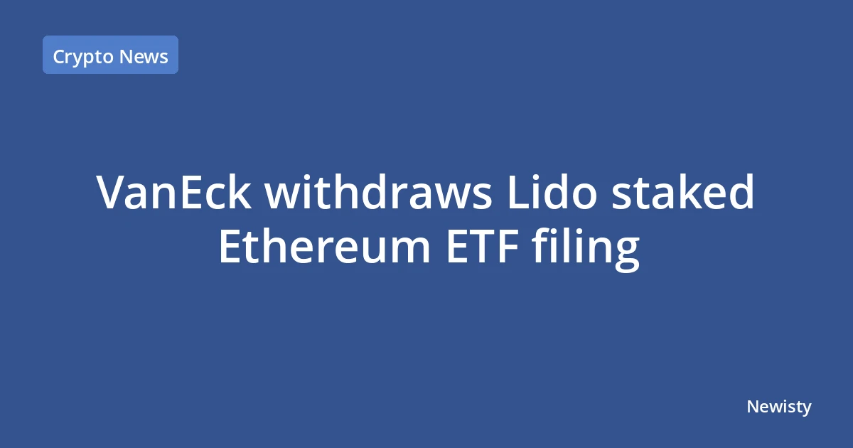 VanEck withdraws Lido staked Ethereum ETF filing