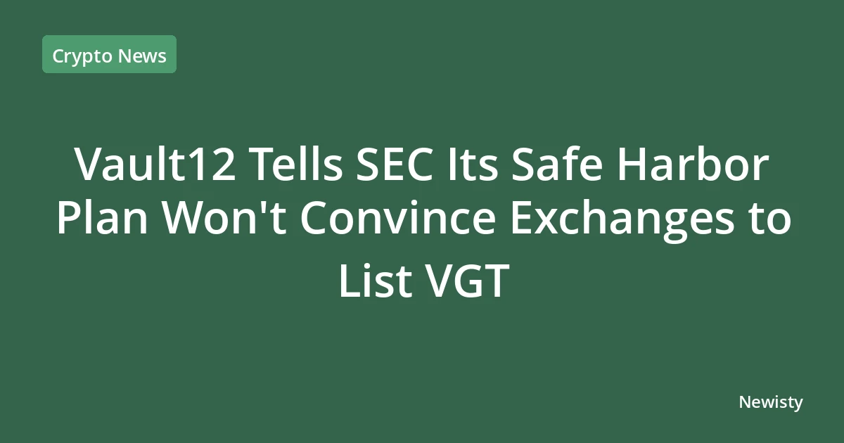 Vault12 Tells SEC Its Safe Harbor Plan Won't Convince Exchanges to List VGT