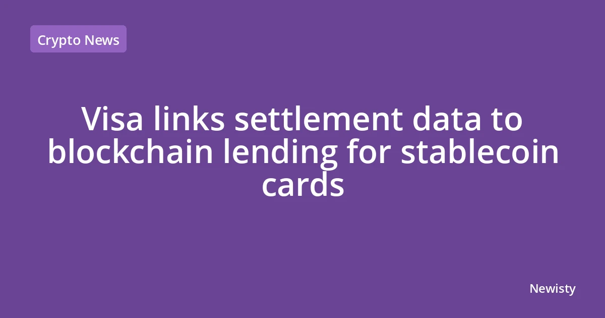 Visa links settlement data to blockchain lending for stablecoin cards