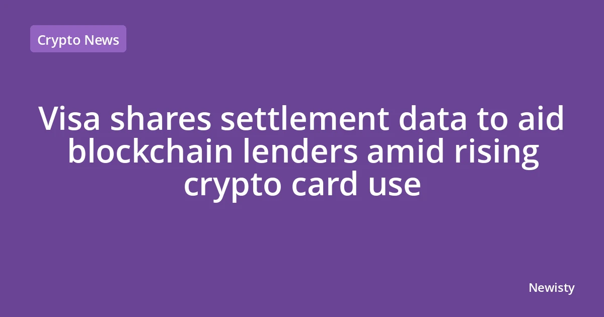 Visa shares settlement data to aid blockchain lenders amid rising crypto card use