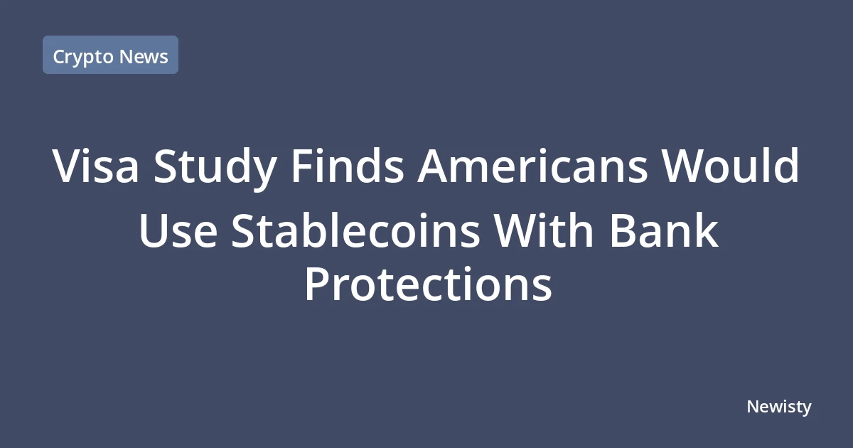 Visa Study Finds Americans Would Use Stablecoins With Bank Protections