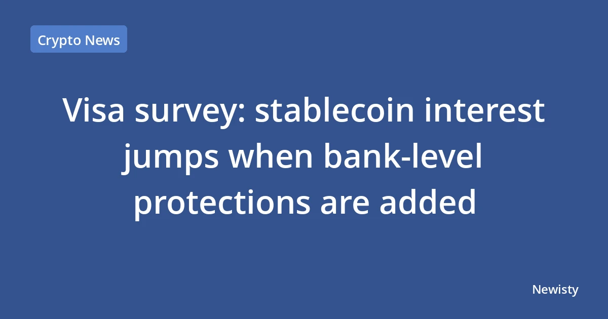 Visa survey: stablecoin interest jumps when bank-level protections are added