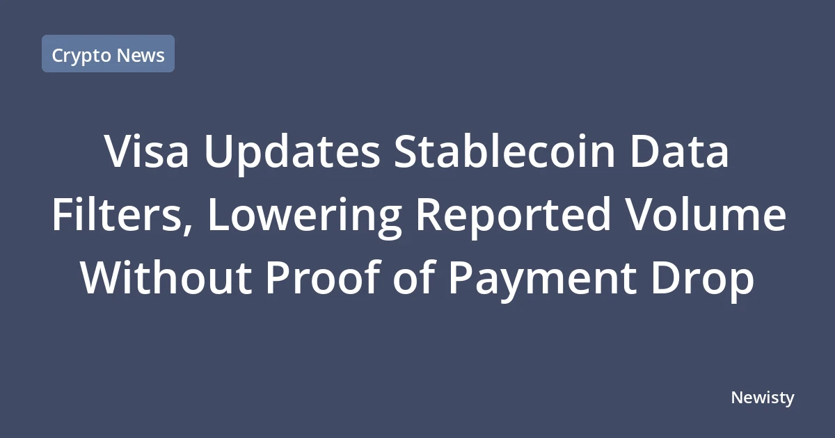 Visa Updates Stablecoin Data Filters, Lowering Reported Volume Without Proof of Payment Drop