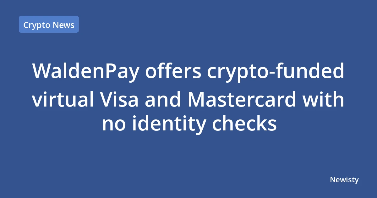 WaldenPay offers crypto-funded virtual Visa and Mastercard with no identity checks