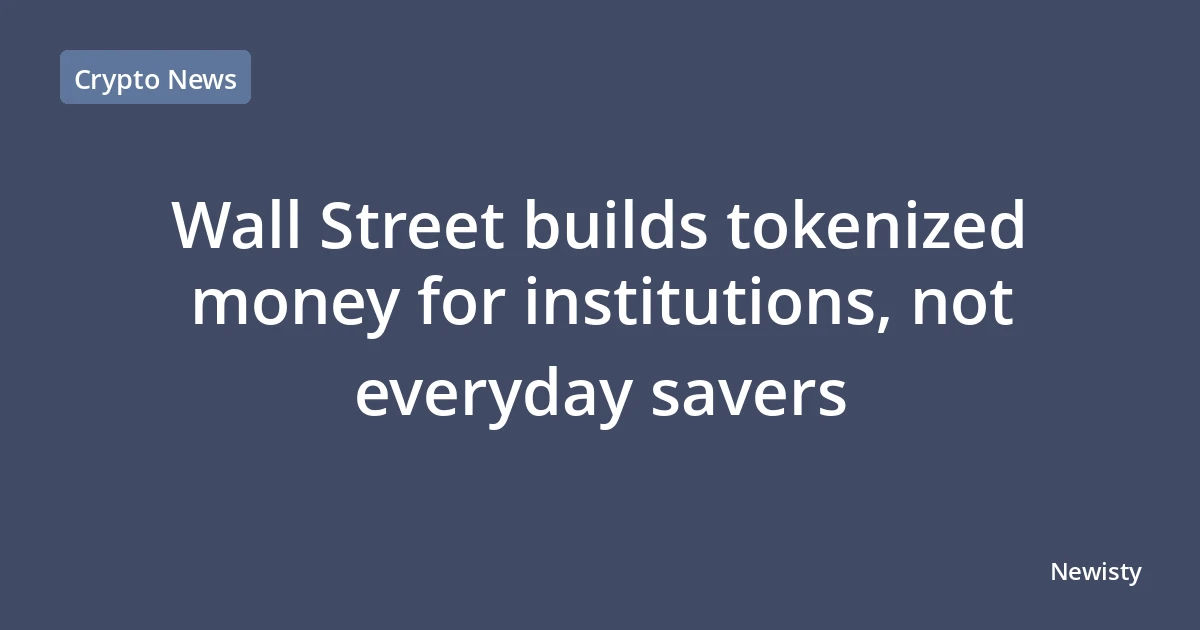 Wall Street builds tokenized money for institutions, not everyday savers