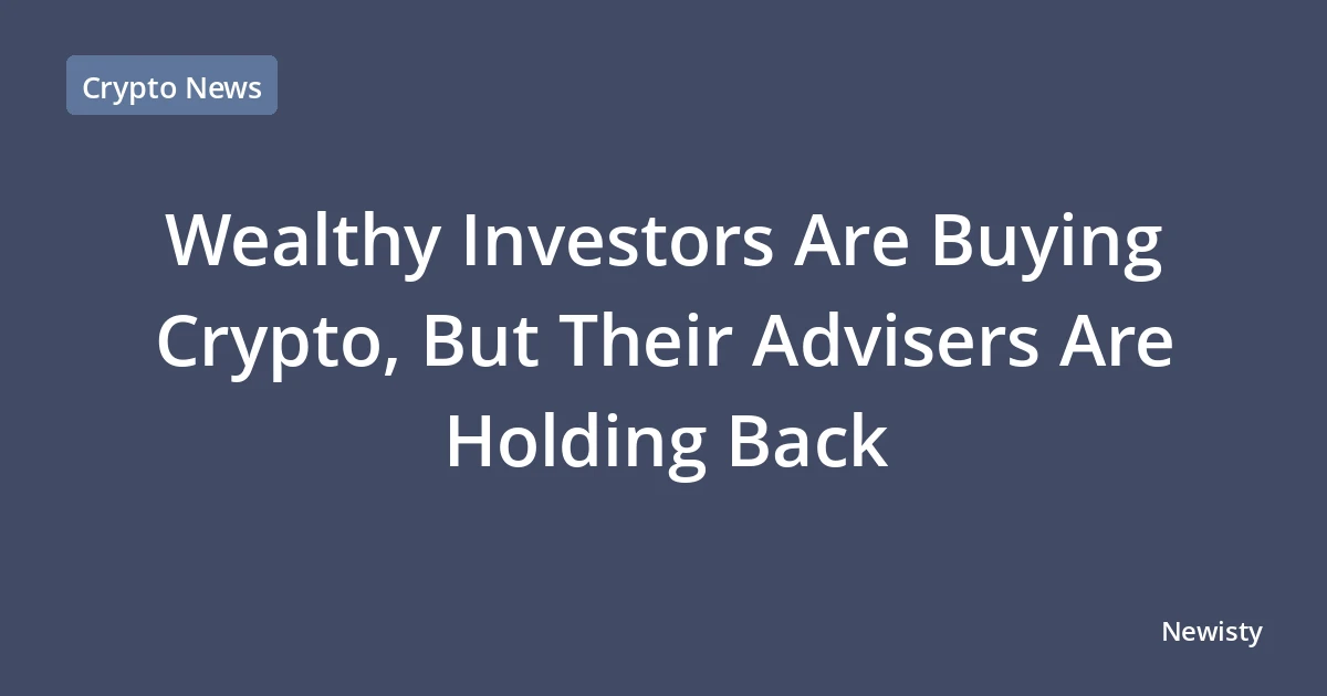 Wealthy Investors Are Buying Crypto, But Their Advisers Are Holding Back