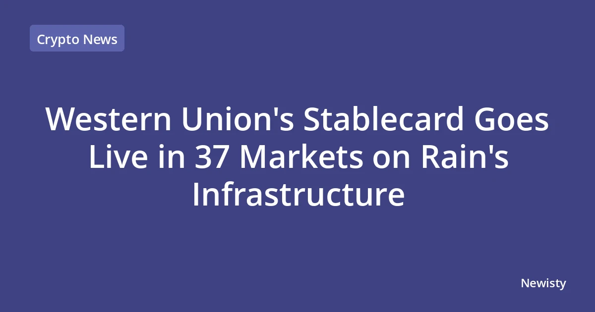Western Union's Stablecard Goes Live in 37 Markets on Rain's Infrastructure