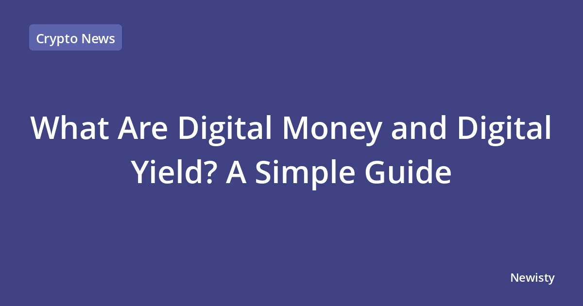 What Are Digital Money and Digital Yield? A Simple Guide