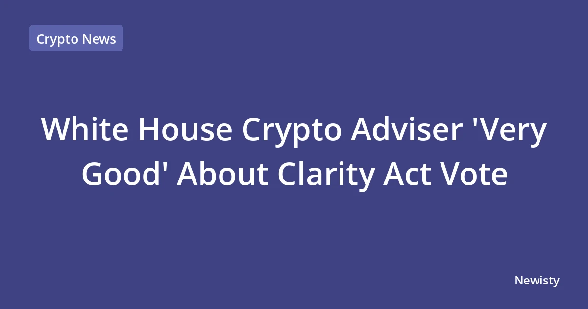 White House Crypto Adviser 'Very Good' About Clarity Act Vote