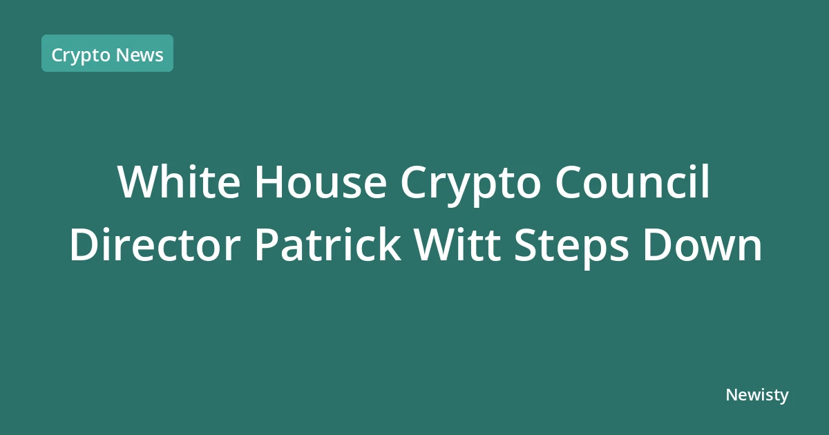 White House Crypto Council Director Patrick Witt Steps Down