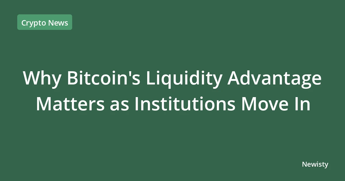 Why Bitcoin's Liquidity Advantage Matters as Institutions Move In