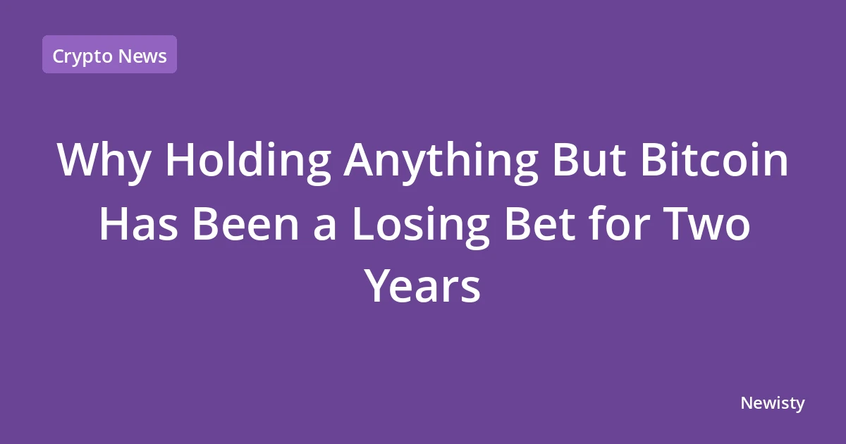 Why Holding Anything But Bitcoin Has Been a Losing Bet for Two Years