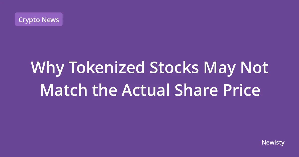 Why Tokenized Stocks May Not Match the Actual Share Price