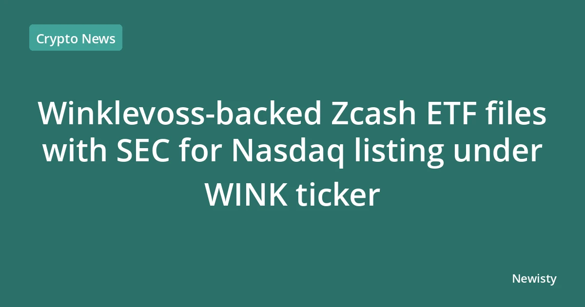 Winklevoss-backed Zcash ETF files with SEC for Nasdaq listing under WINK ticker