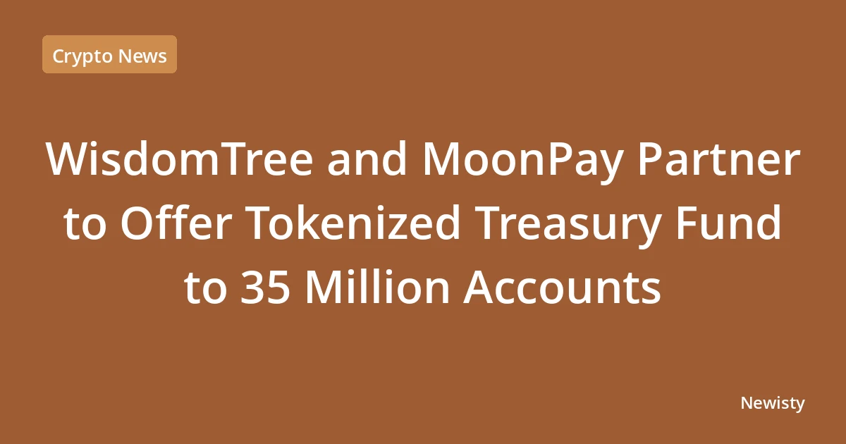 WisdomTree and MoonPay Partner to Offer Tokenized Treasury Fund to 35 Million Accounts