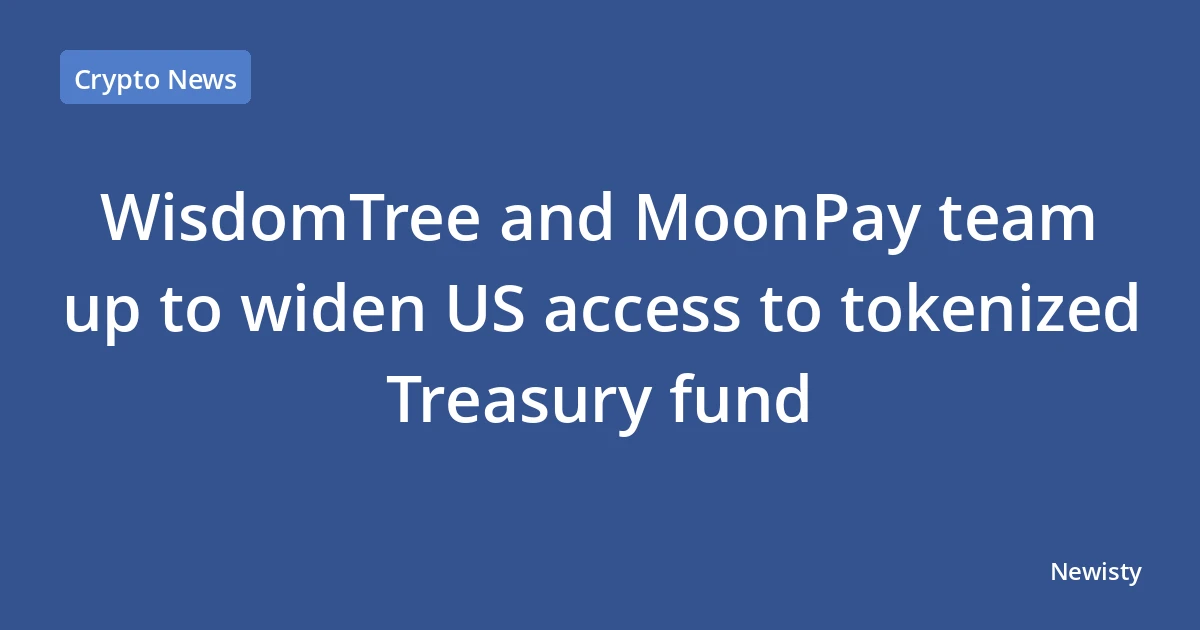 WisdomTree and MoonPay team up to widen US access to tokenized Treasury fund